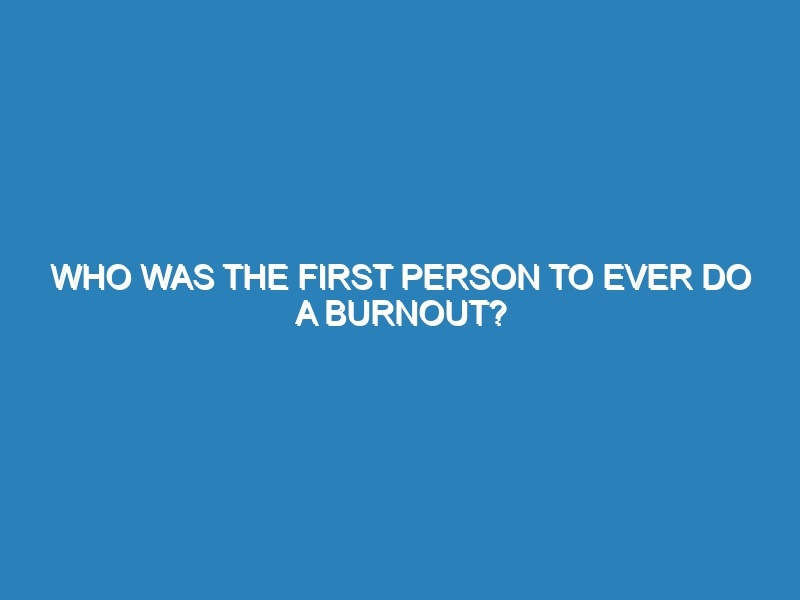 Who was the first person to ever do a burnout?