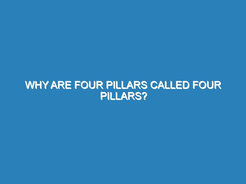 Why are four pillars called four pillars?
