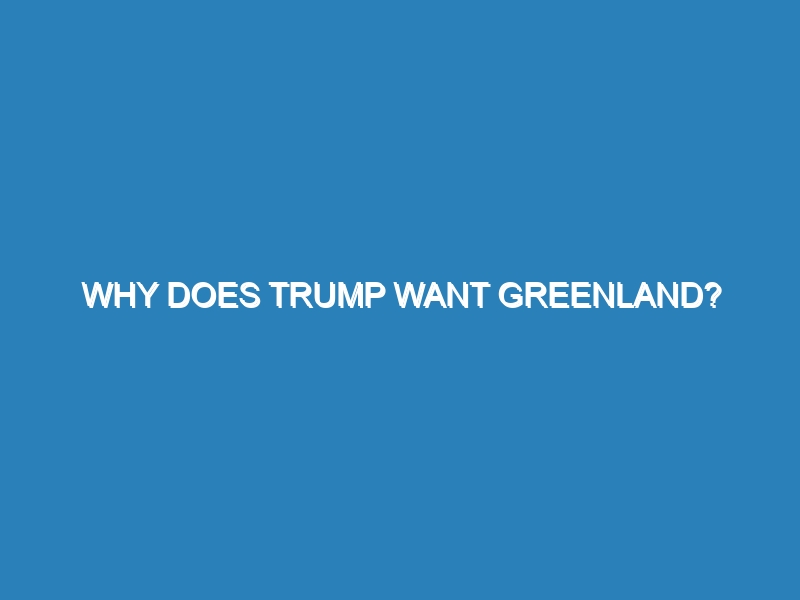 Why does Trump want Greenland?